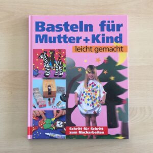 Basteln für Mutter + Kind - leicht gemacht
